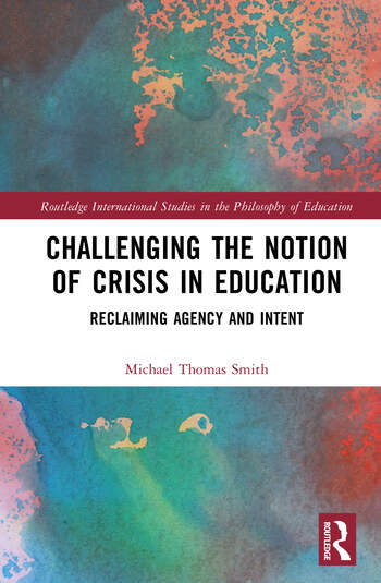 Cover of Challenging the Notion of Crisis in Education: Reclaiming Agency and Intent